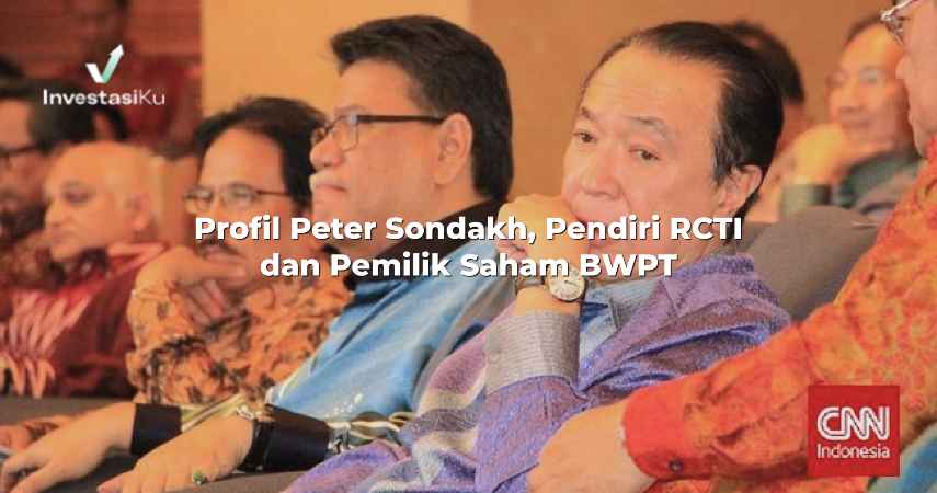 Profil Peter Sondakh, Pendiri RCTI dan Pemilik Saham BWPT